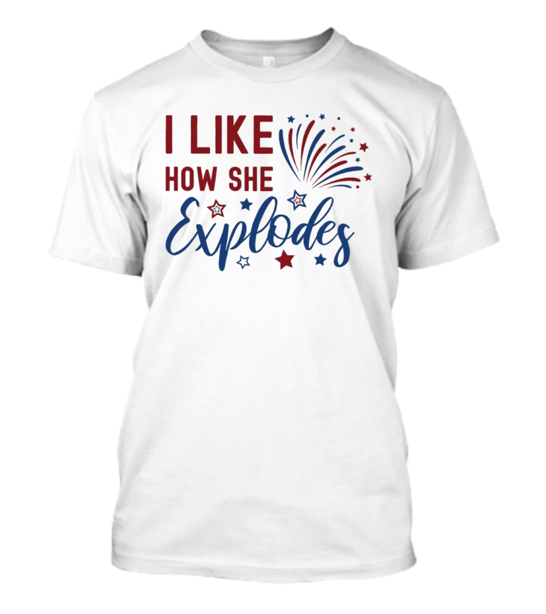 I Like How She Explodes Fireworks 4th Of July Celebration T-Shirt