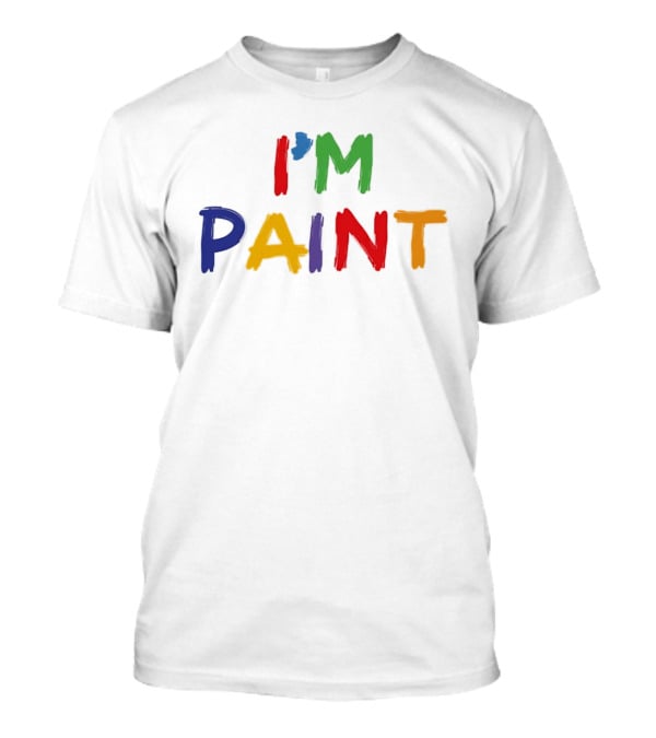 I'M PAINT Full Color Bright Bold Vibrant Letters T-Shirt