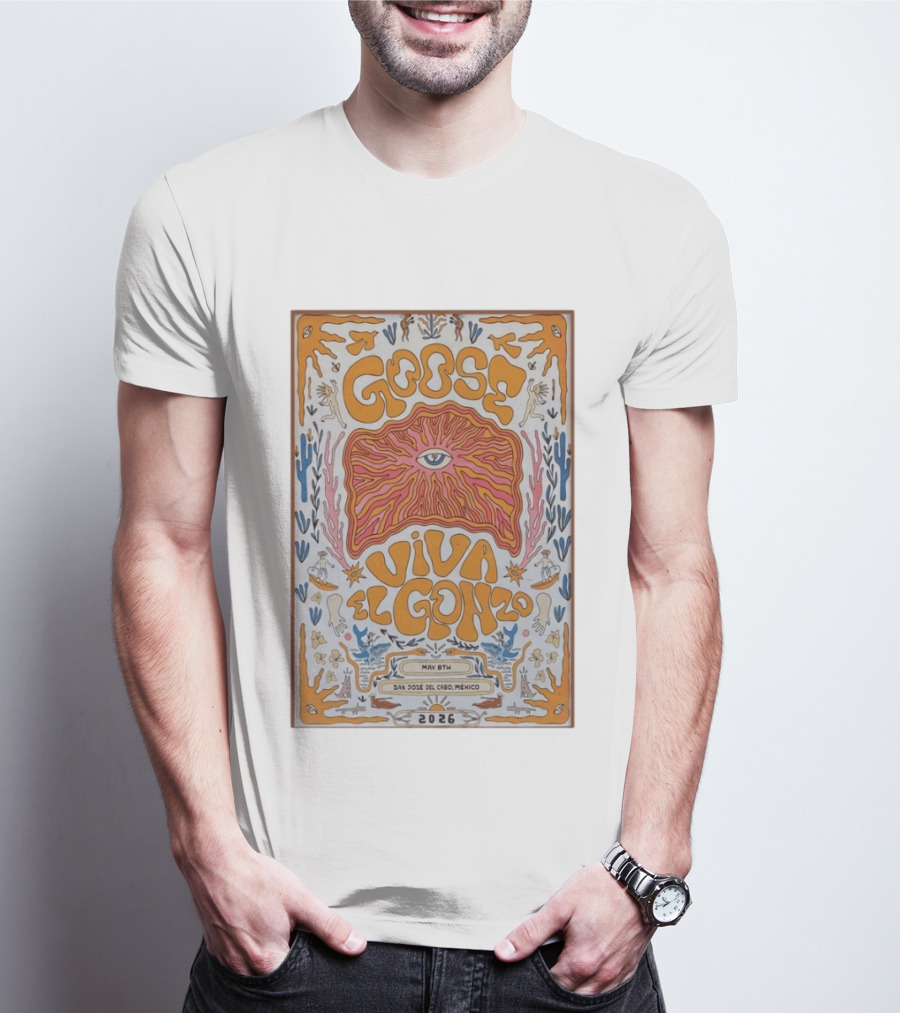 Goose Viva El Gonzo May 8th San Jose Del Cabo Mexico 2026 T-Shirt