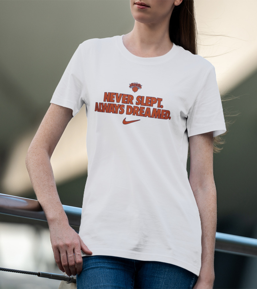 New York Knicks Never Slept Always Dreamed Nike T-Shirt