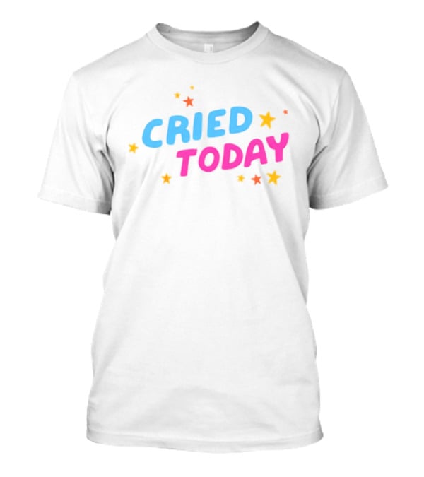 Cried Today Colorful Stars Positive Affirmation T-Shirt