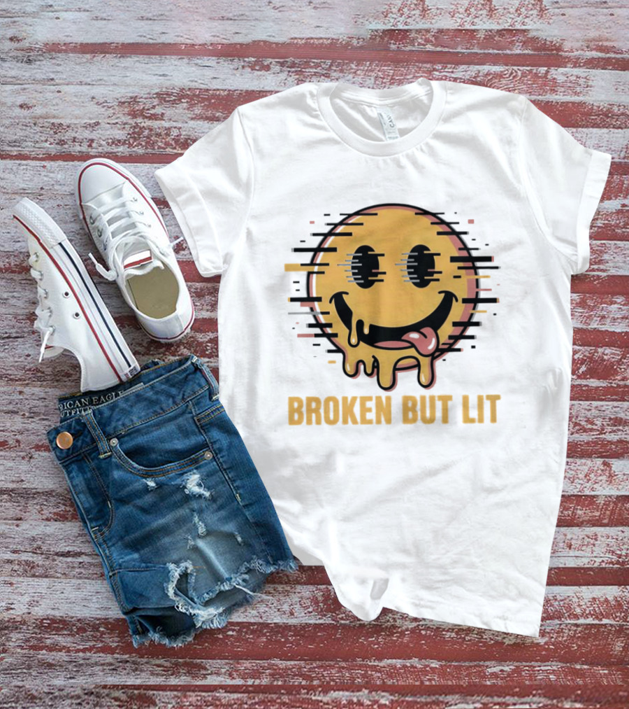 Broken But Lit Glitching Melting Smiley Face Humor T-Shirt