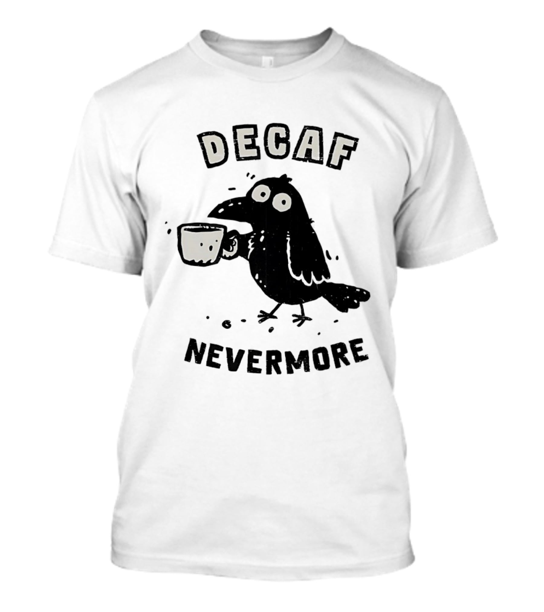 Decaf Nevermore Raven Coffee Poe Humor T-Shirt