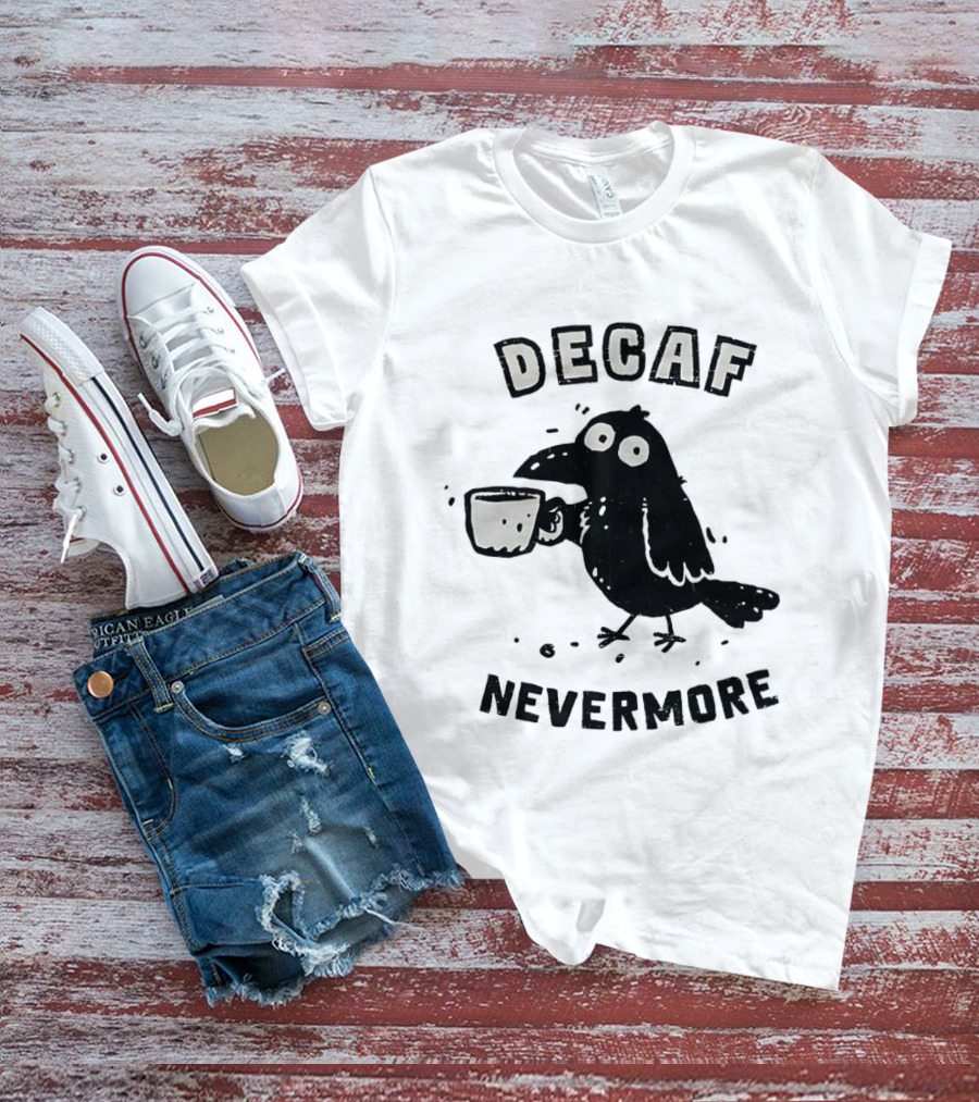 Decaf Nevermore Raven Coffee Poe Humor T-Shirt