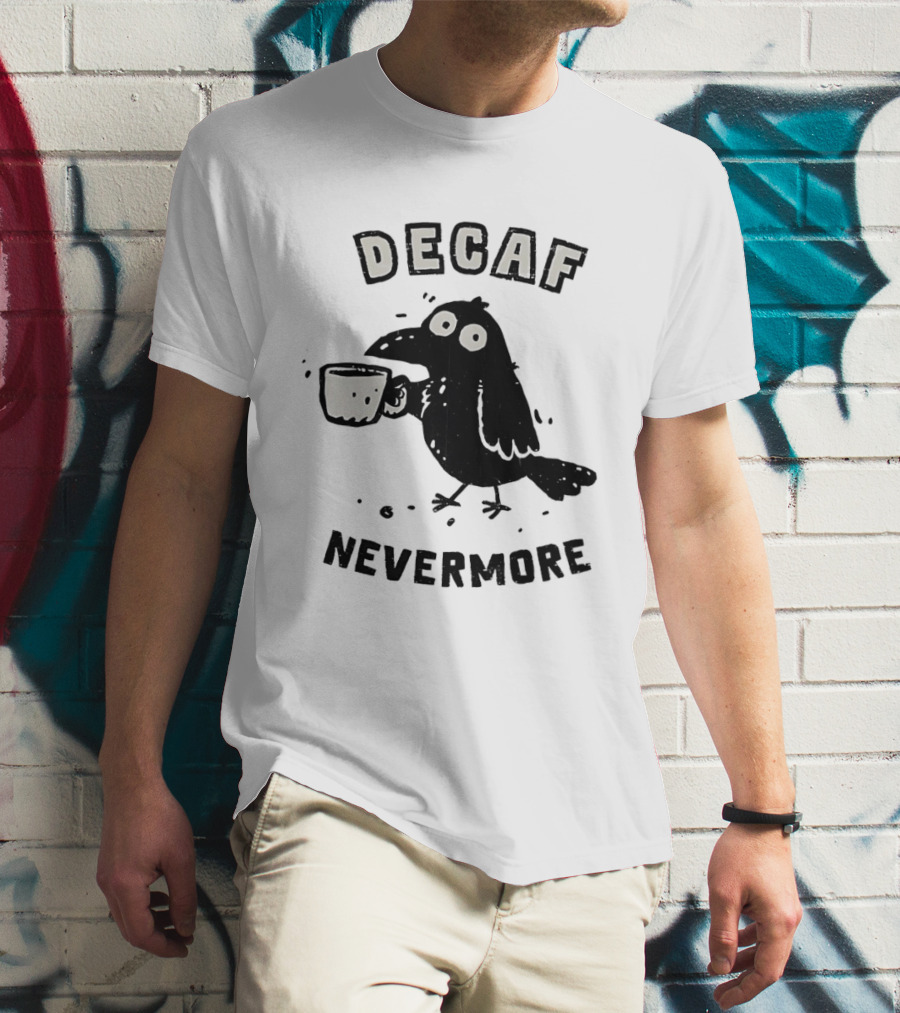 Decaf Nevermore Raven Coffee Poe Humor T-Shirt
