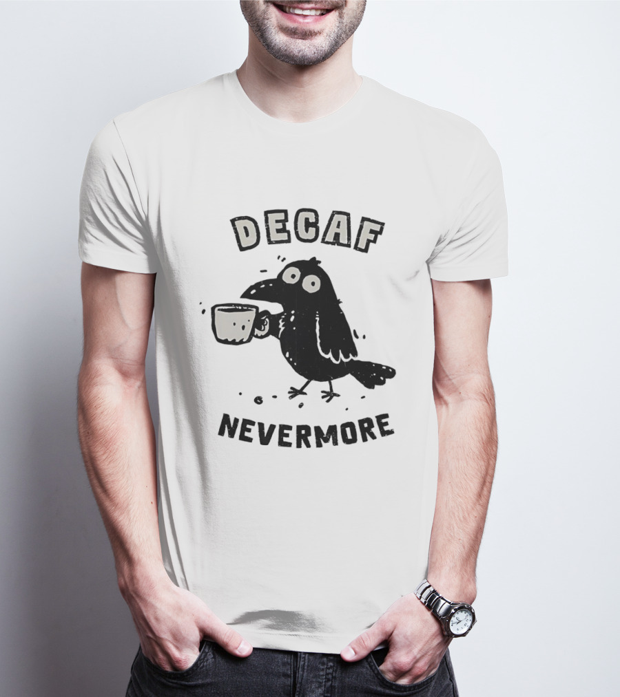 Decaf Nevermore Raven Coffee Poe Humor T-Shirt