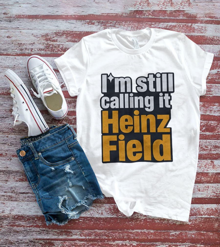 I'm Still Calling It Heinz Field Pittsburgh Nostalgia T-Shirt