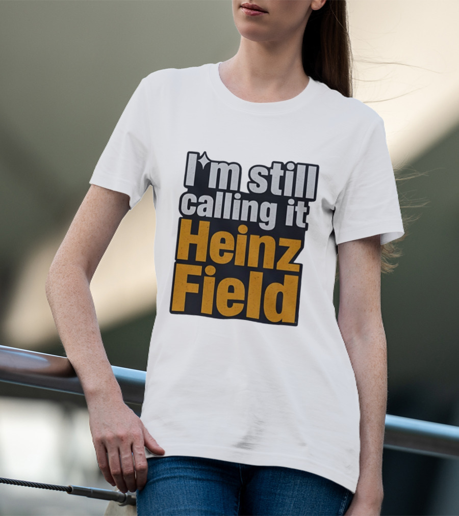 I'm Still Calling It Heinz Field Pittsburgh Nostalgia T-Shirt