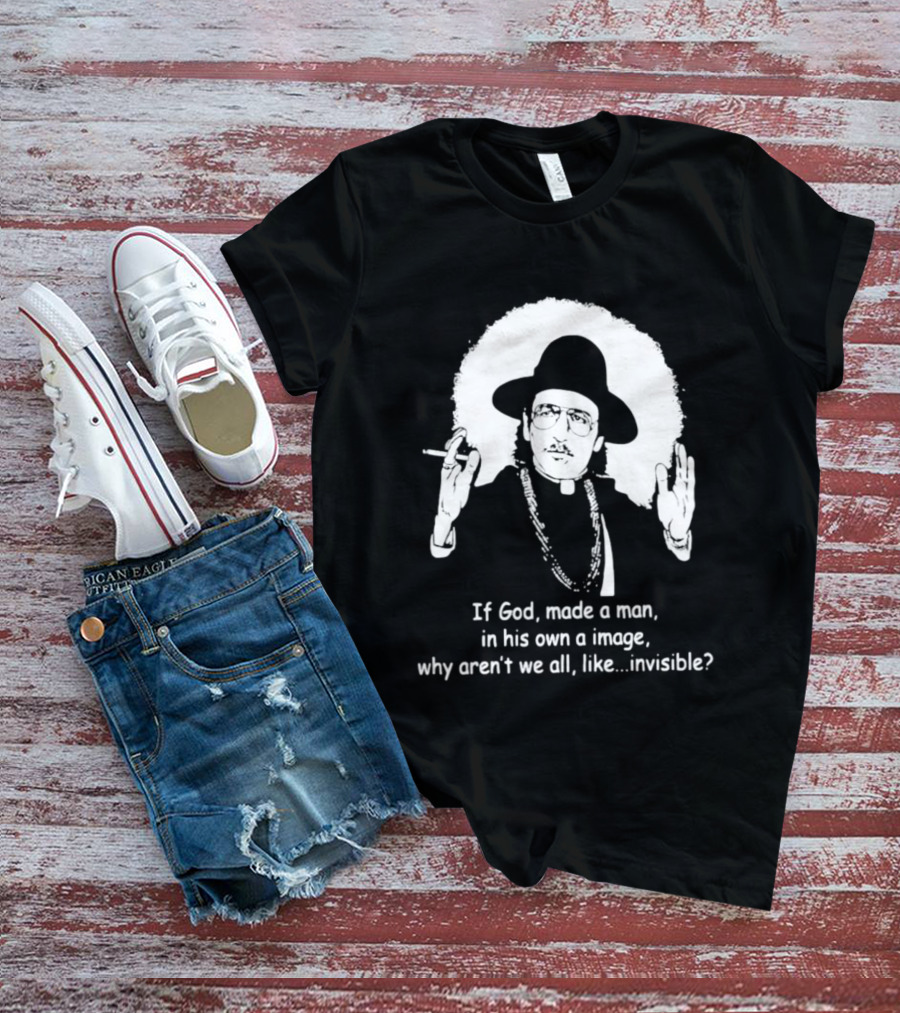 Father Guido Sarducci If God Made Man In His Own Image Why Aren't We All Invisible T-Shirt