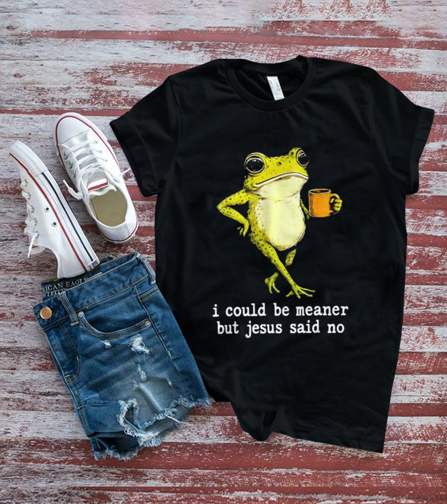 I Could Be Meaner Cartoon Frog With Coffee Jesus Said No T-Shirt