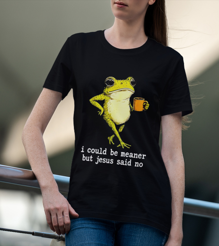 I Could Be Meaner Cartoon Frog With Coffee Jesus Said No T-Shirt