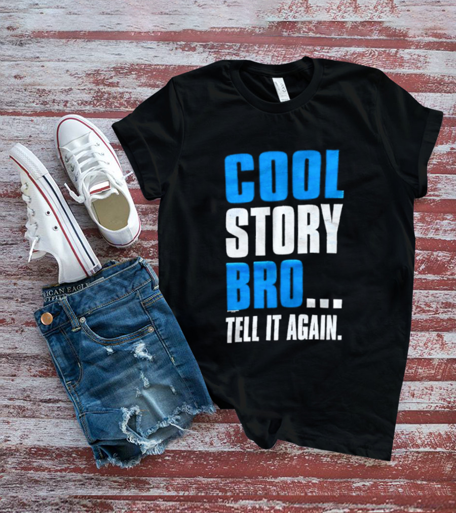 Cool Story Bro Tell It Again Text Phrase T-Shirt