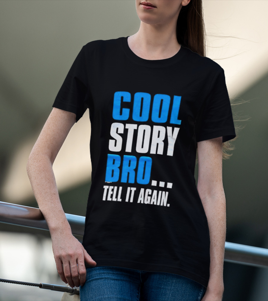Cool Story Bro Tell It Again Text Phrase T-Shirt