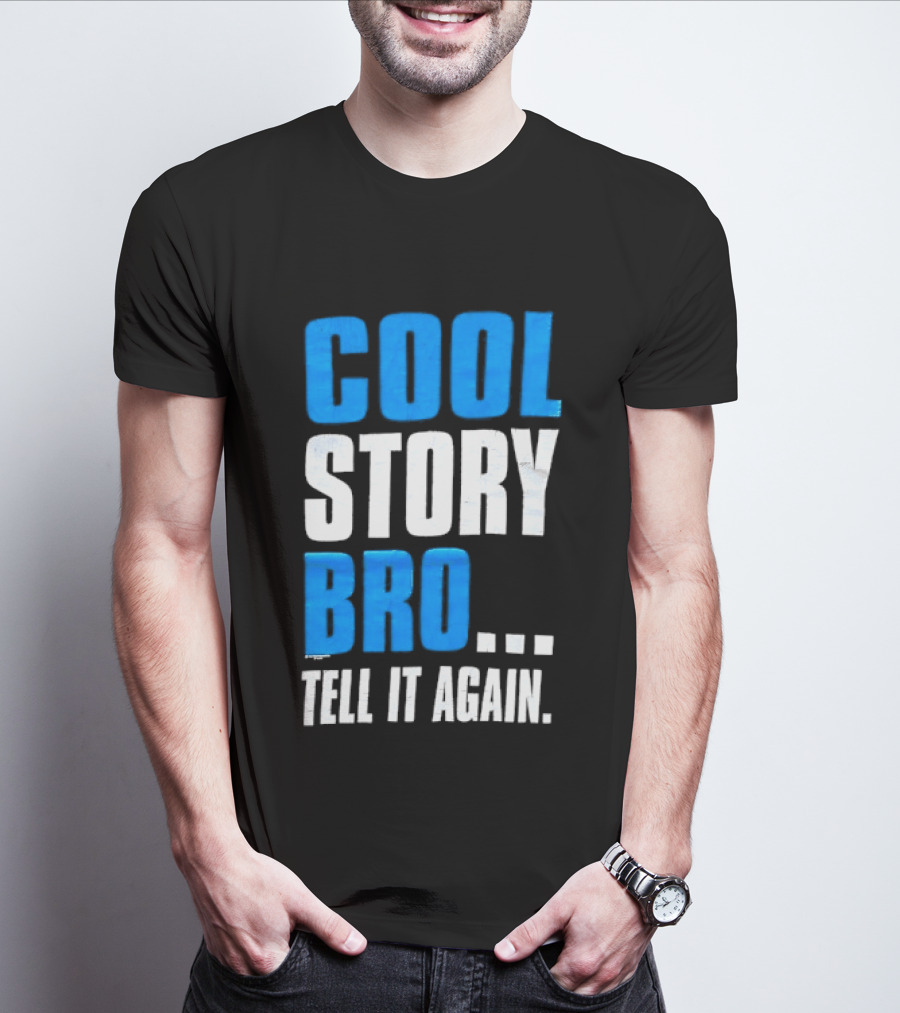 Cool Story Bro Tell It Again Text Phrase T-Shirt