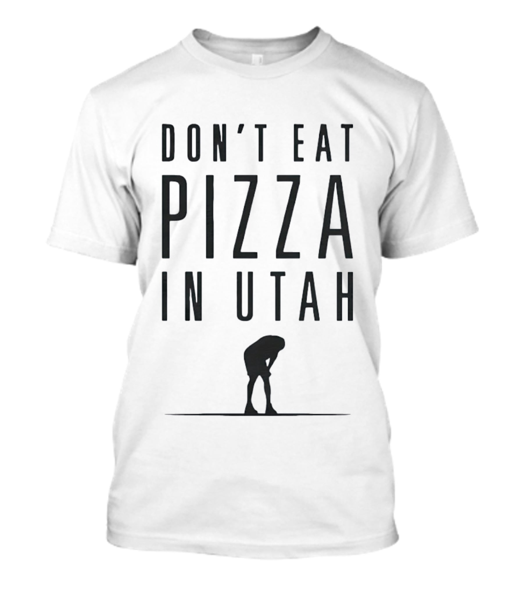 Don't Eat Pizza In Utah Warning With Bent Over Figure T-Shirt