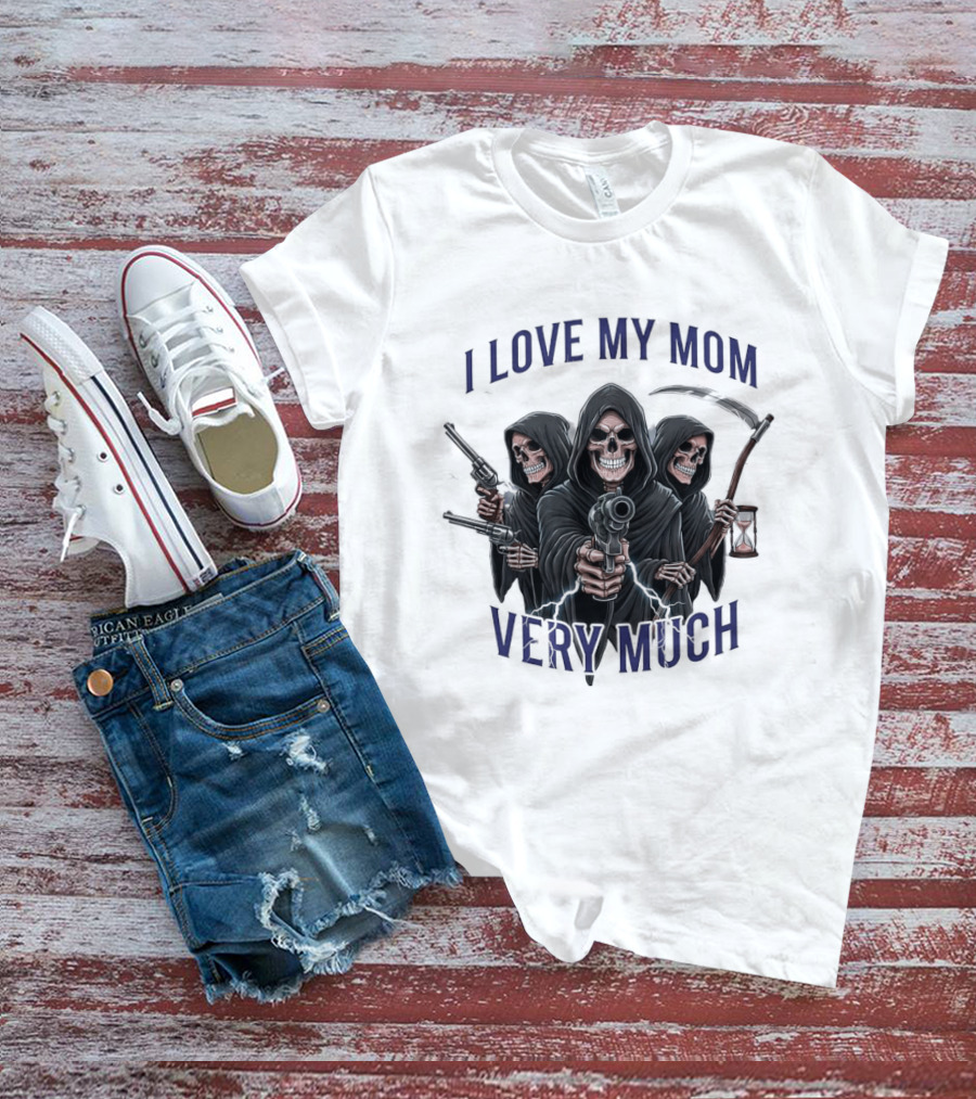 I Love My Mom Very Much Three Grim Reapers Absurdist Humor T-Shirt