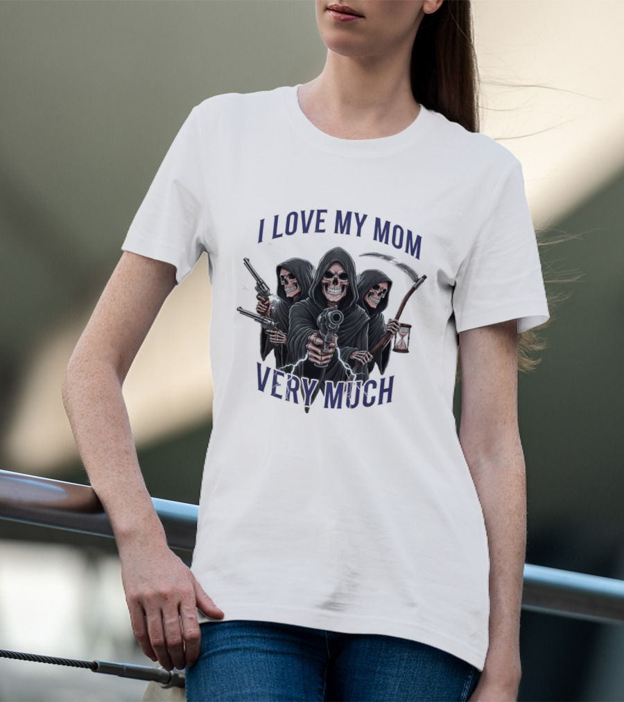 I Love My Mom Very Much Three Grim Reapers Absurdist Humor T-Shirt