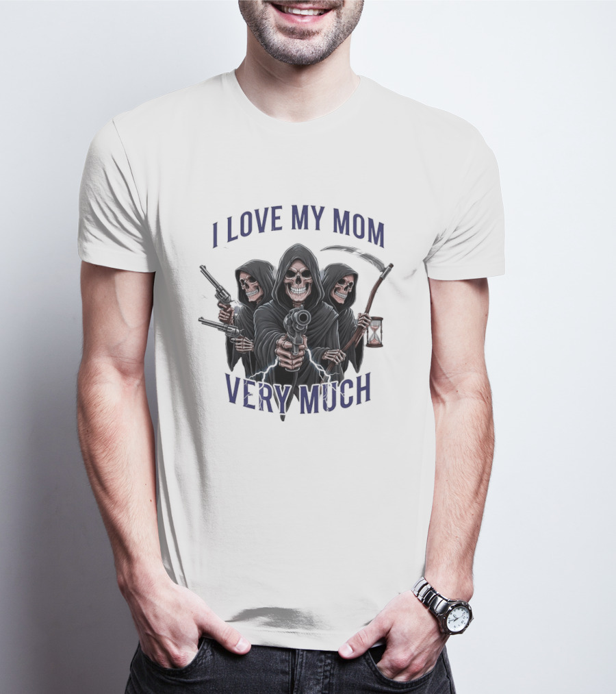 I Love My Mom Very Much Three Grim Reapers Absurdist Humor T-Shirt