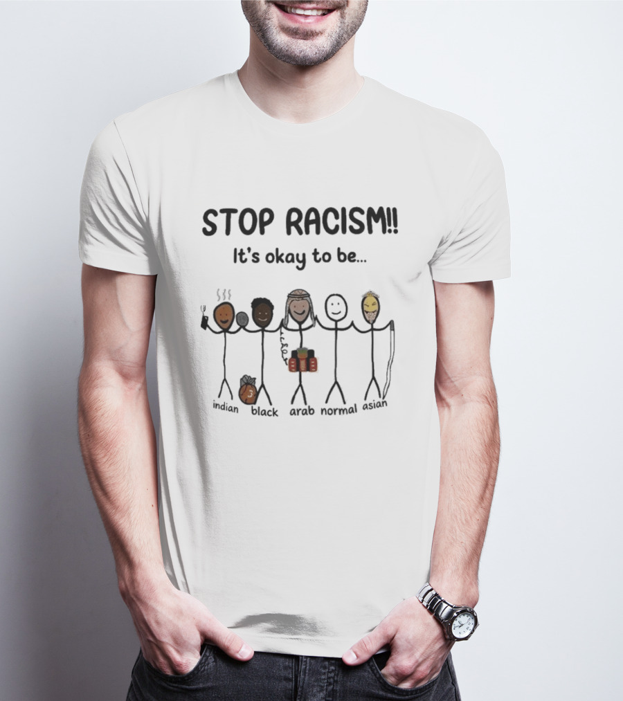 Stop Racism It's Okay To Be Indian Black Arab Normal Asian Inclusivity Message T-Shirt