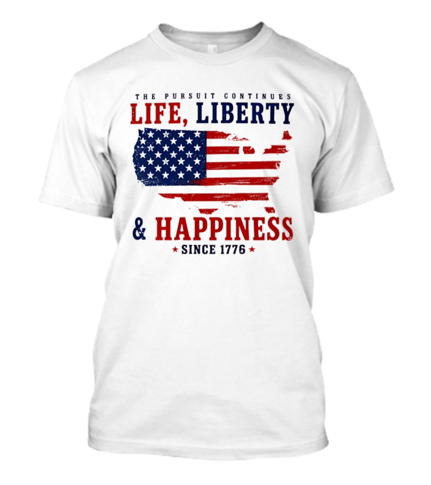 The Pursuit Continues Life Liberty And Happiness Since 1776 USA Flag T-Shirt