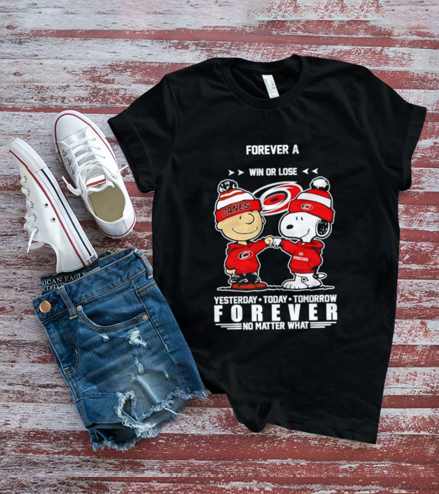Forever A Carolina Hurricanes Win Or Lose Yesterday Today Tomorrow No Matter What T-Shirt