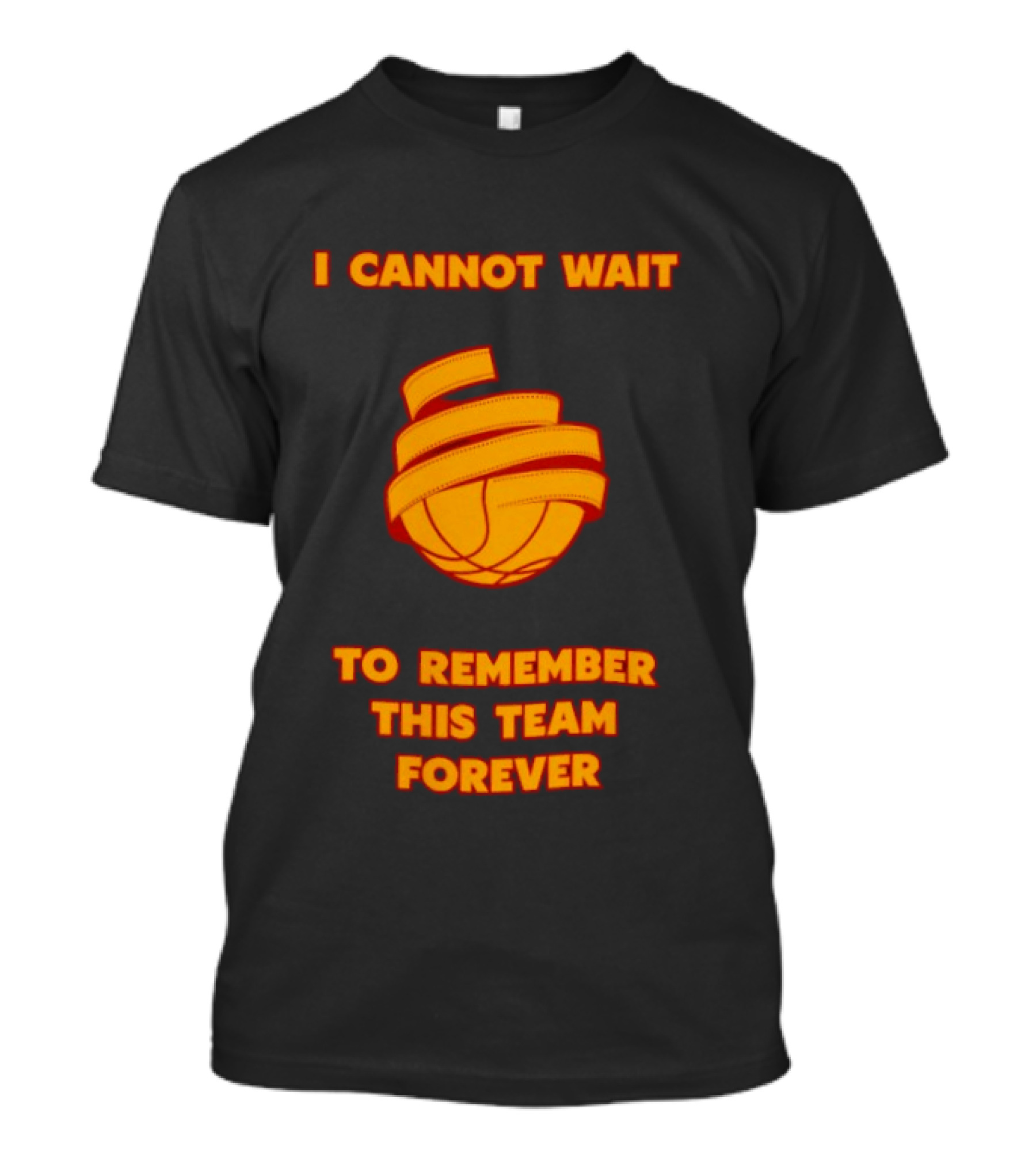 I Cannot Wait Basketball Team Forever T-Shirt