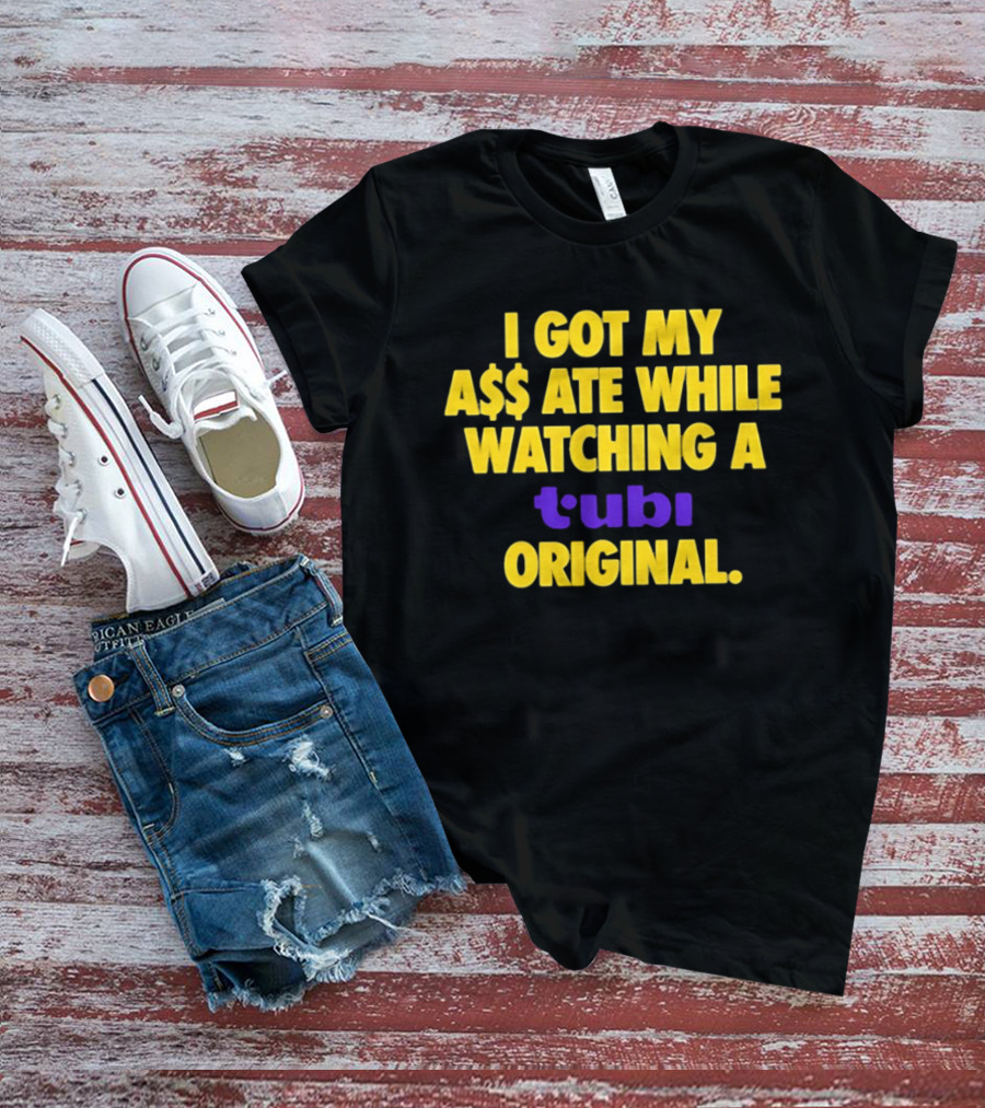 I Got My A$$ Ate While Ing A Tubi Original T-Shirt