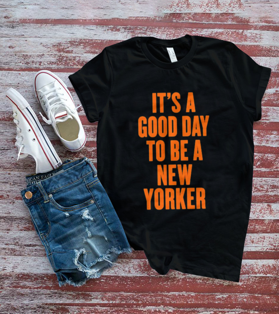 It's A Good Day To Be A New Yorker T-Shirt
