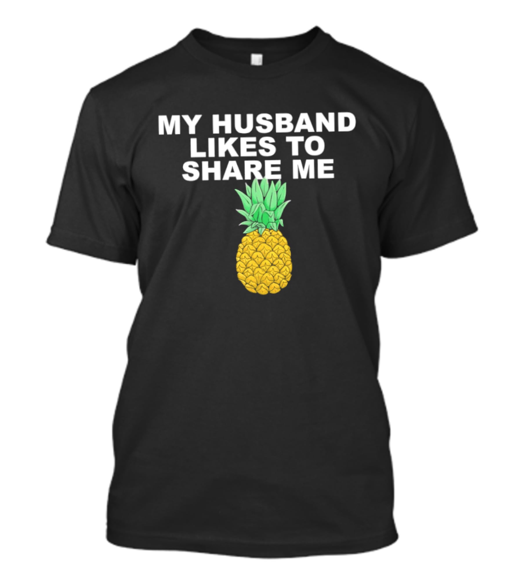 My Husband Likes To Share Me Pineapple T-Shirt