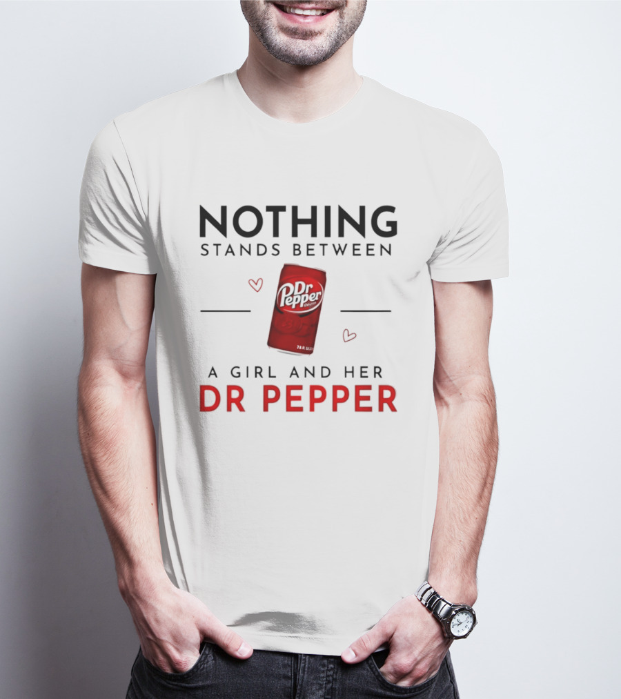 Nothing Stands Between A Girl And Her Dr Pepper Can With Hearts T-Shirt
