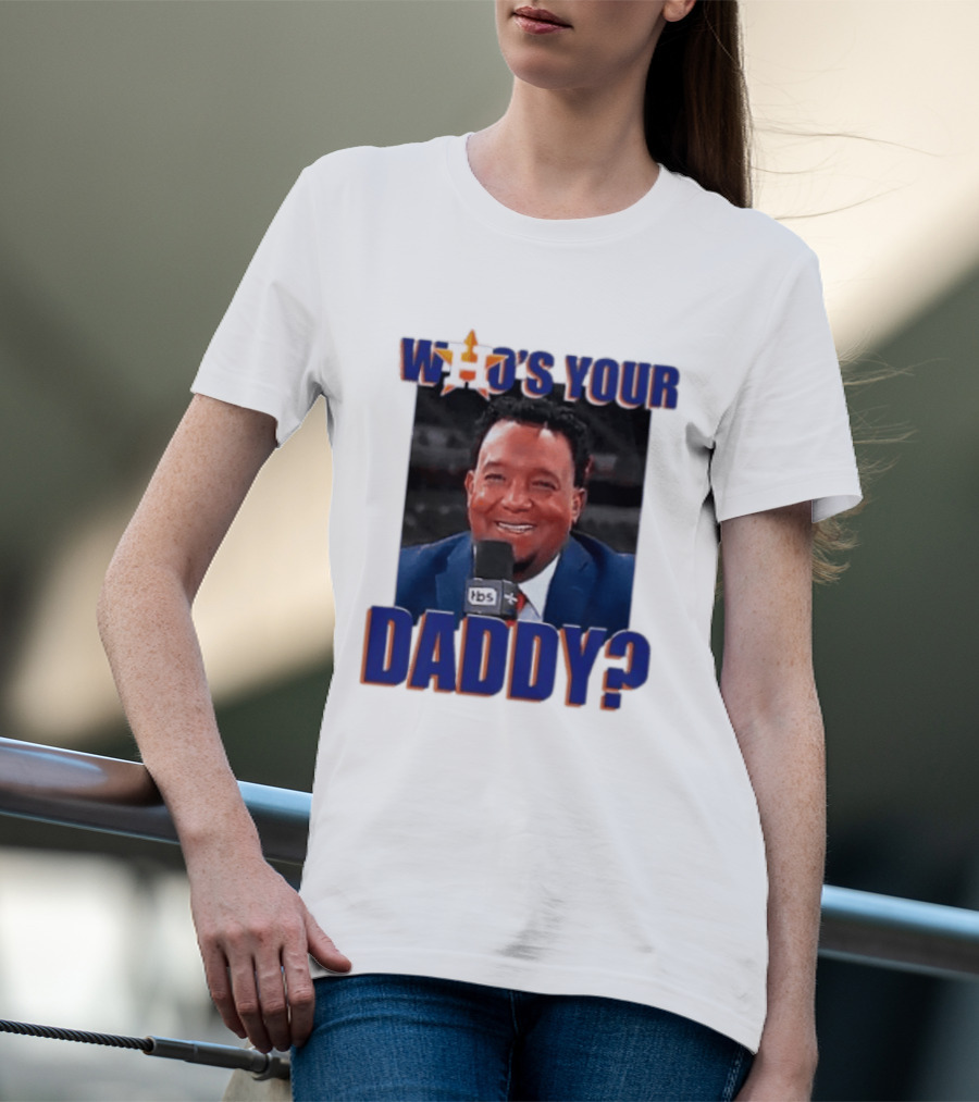 Houston Astros Who's Your Daddy Pedro Martinez TBS T-Shirt