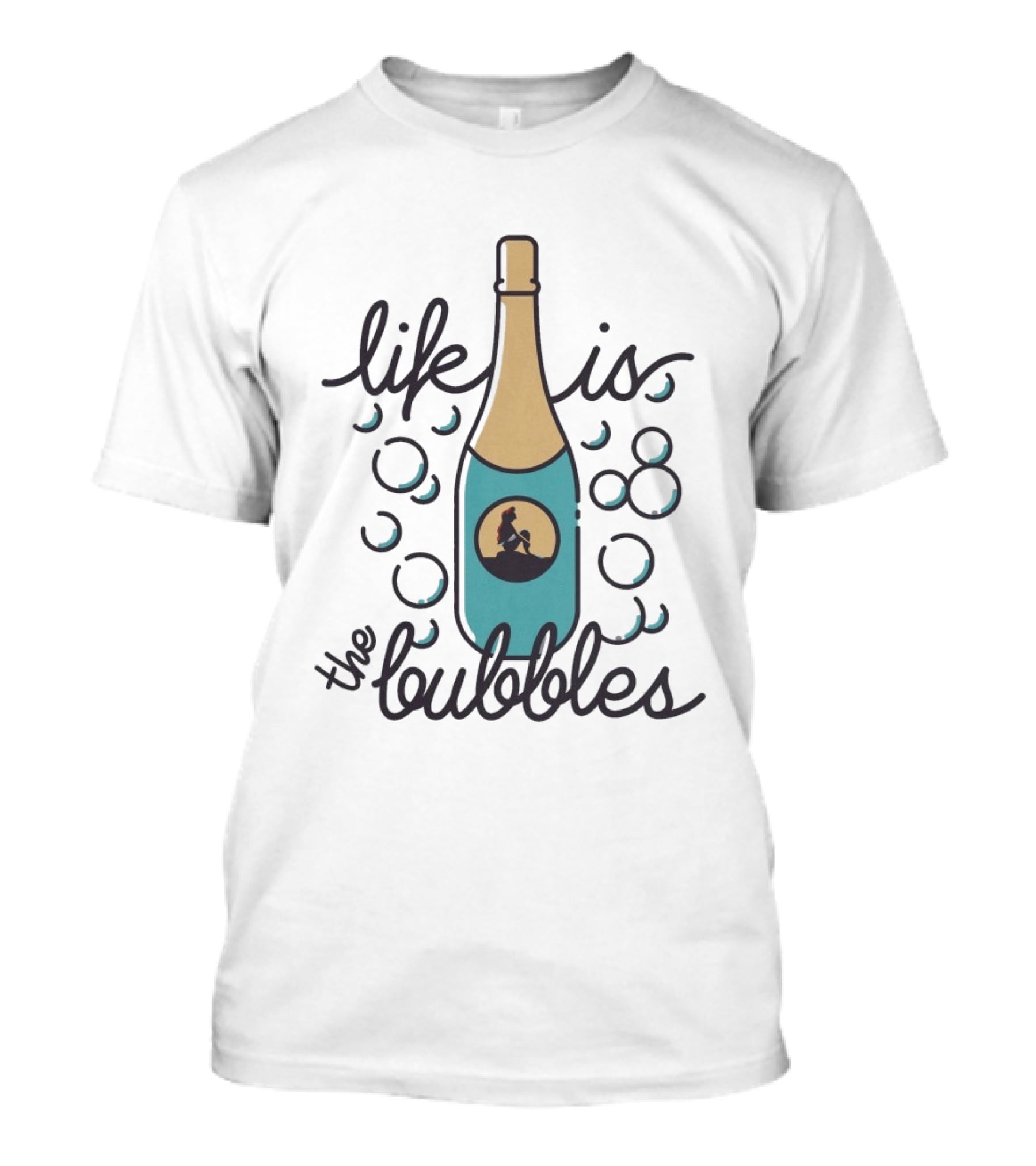 Life Is The Bubbles Mermaid Bottle Bubbly T-Shirt