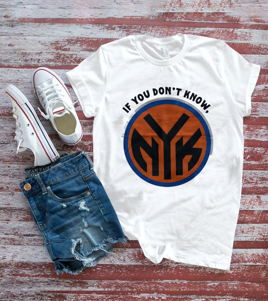 New York Knicks Basketball NYK If You Don't Know 2026 T-Shirt