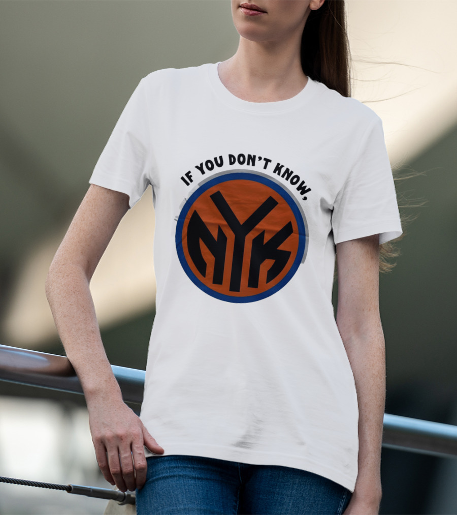 New York Knicks Basketball NYK If You Don't Know 2026 T-Shirt