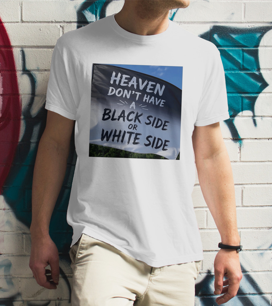Heaven Don't Have A Black Side Or White Side Unity Message T-Shirt