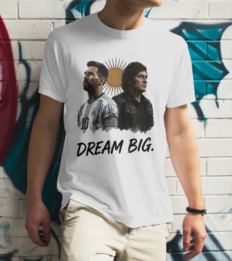 Lionel Messi Javier Milei Dream Big Argentina Sun T-Shirt