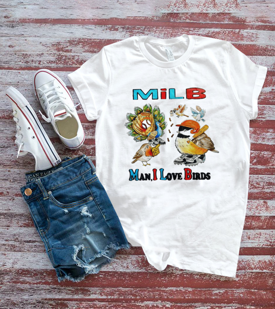 Milb Man I Love Birds Baseball Bird Ing T-Shirt