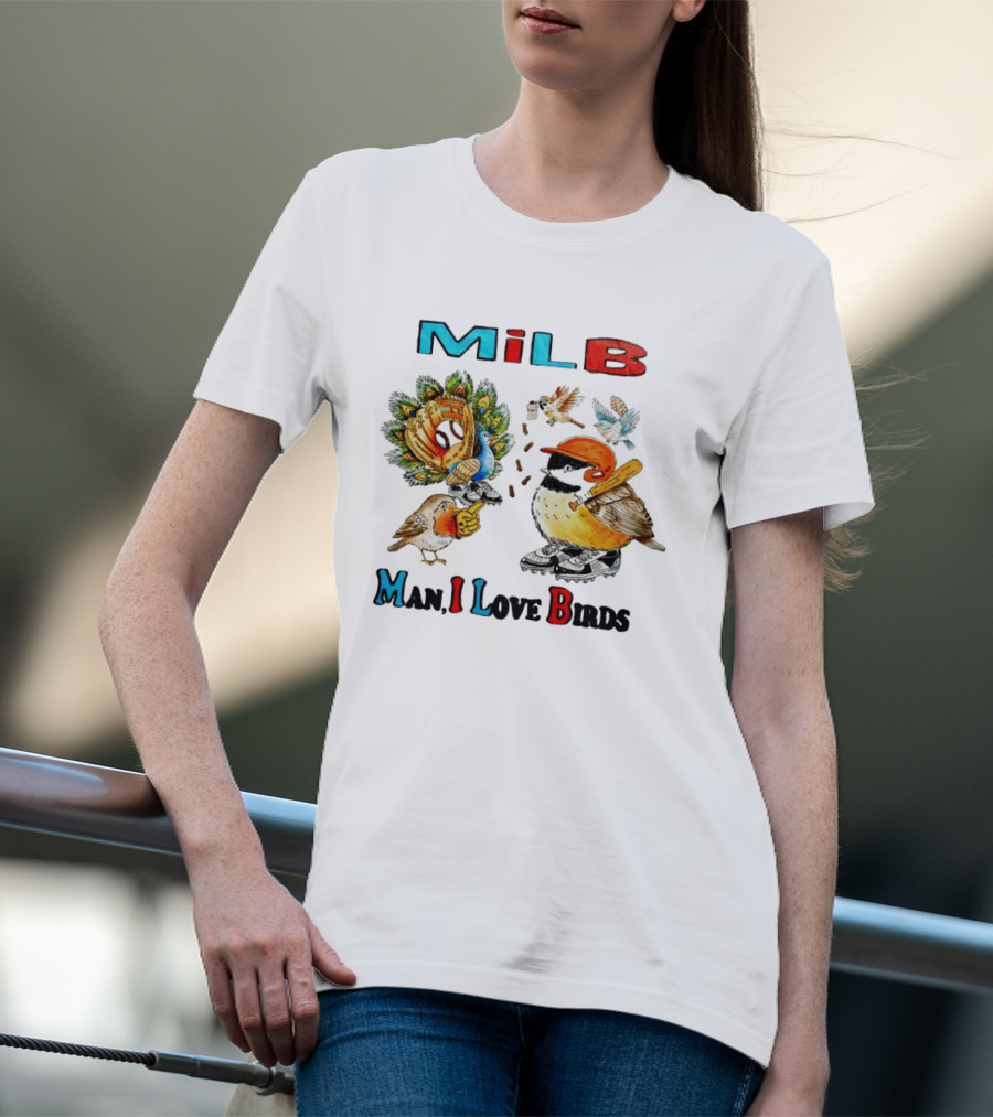 Milb Man I Love Birds Baseball Bird Ing T-Shirt