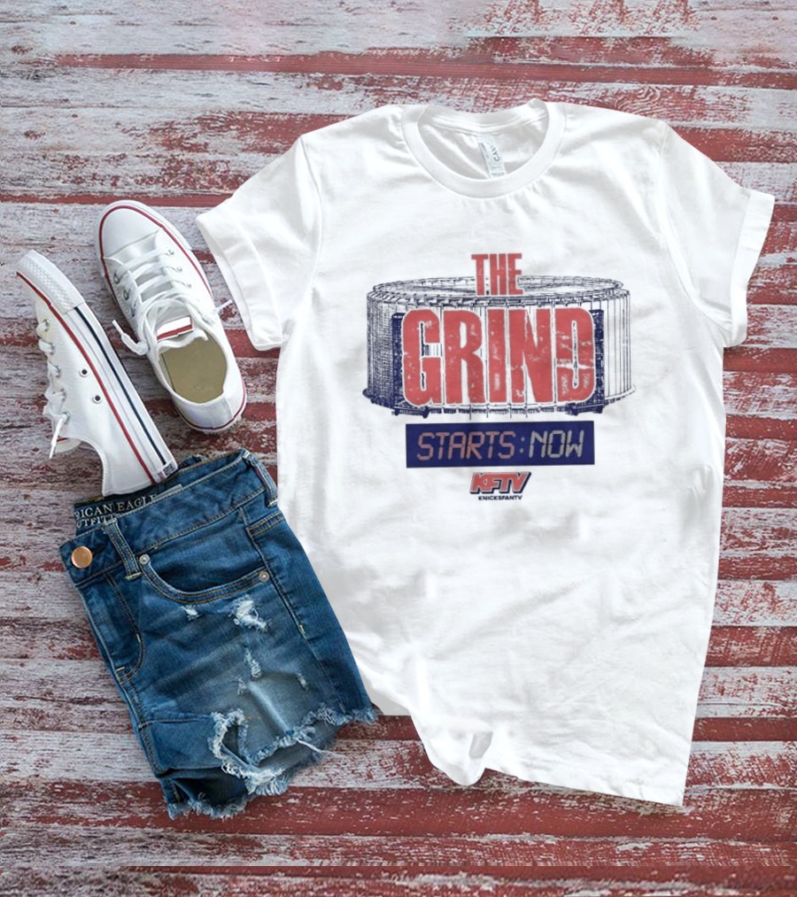 New York Knicks Grind Starts Now KnicksFanTV Stadium NYK T-Shirt