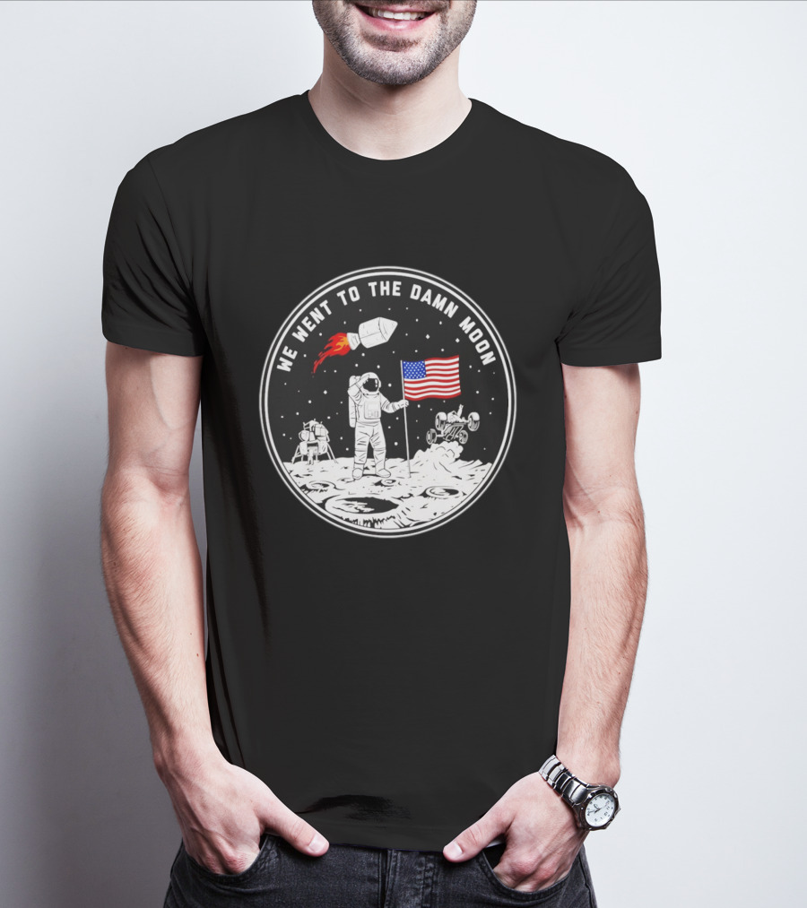 We Went To The Damn Moon American Flag Astronaut Lunar Rover Space Exploration T-Shirt