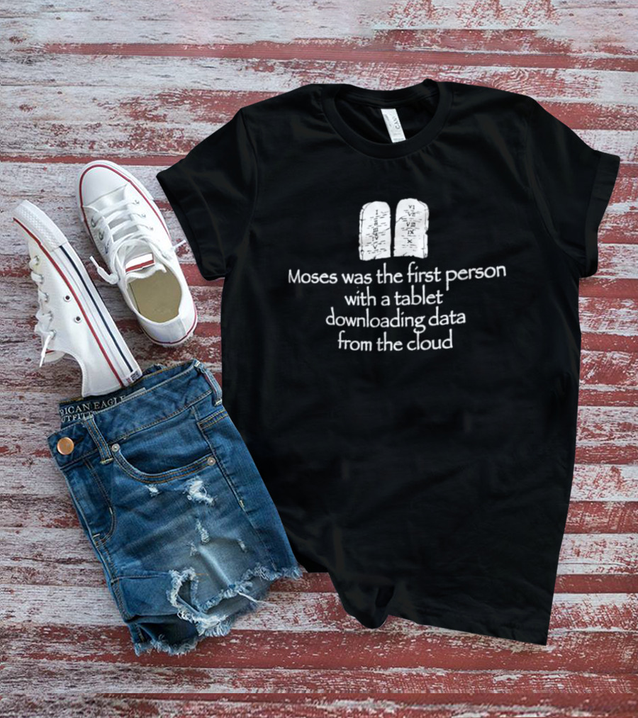 Moses First Person Tablet Downloading Data Cloud T-Shirt