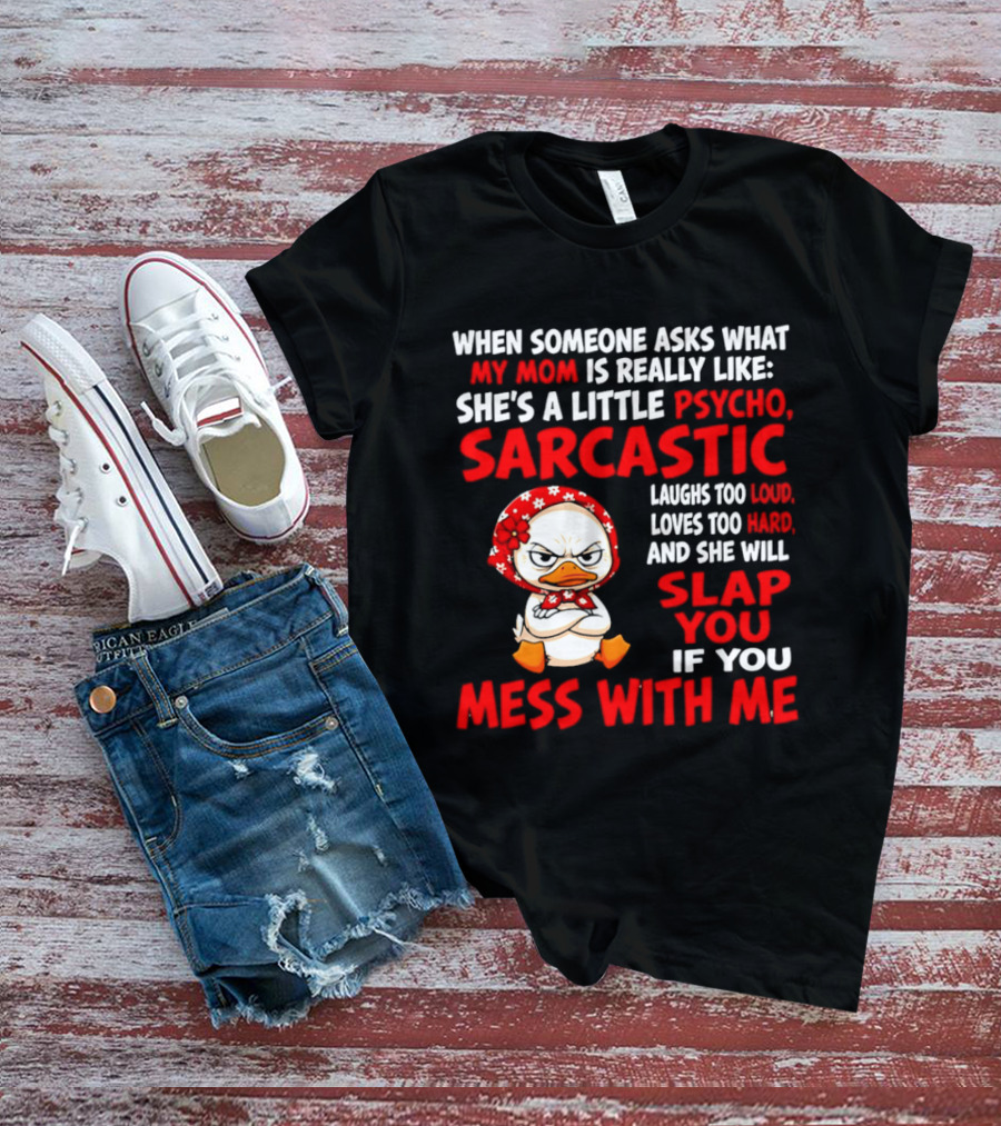 Funny Psycho Sarcastic Mom Will Slap You Mess With Me Angry Duck T-Shirt