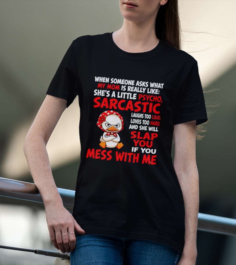 Funny Psycho Sarcastic Mom Will Slap You Mess With Me Angry Duck T-Shirt