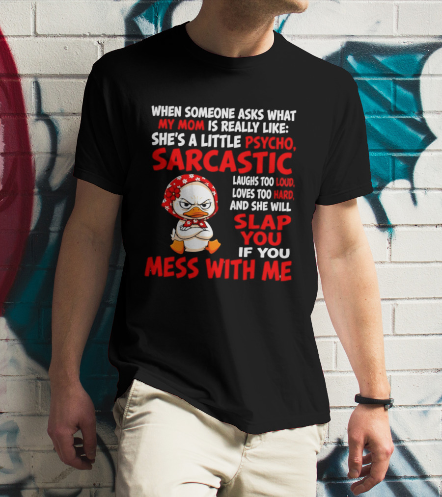 Funny Psycho Sarcastic Mom Will Slap You Mess With Me Angry Duck T-Shirt
