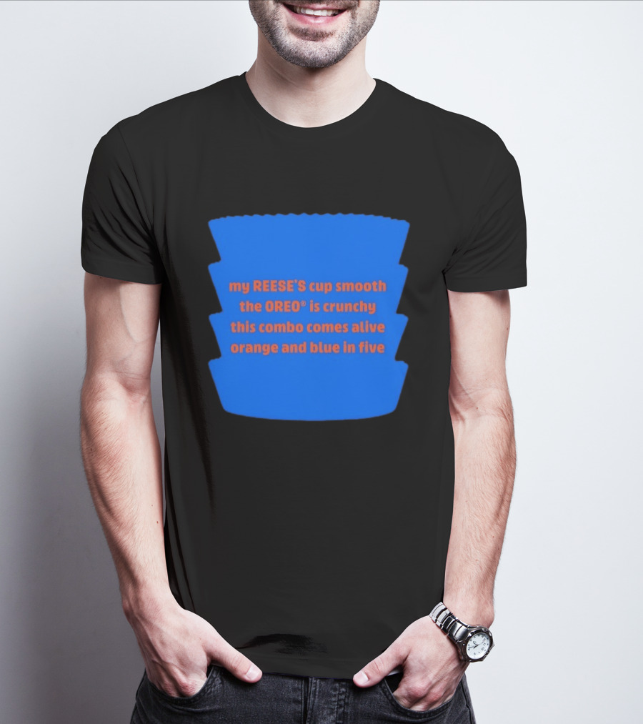 My REESE'S Cup Smooth The OREO Is Crunchy This Combo Comes Alive Orange And Blue In Five T-Shirt