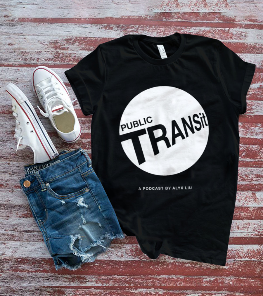 PUBLIC TRANSit A Podcast By Alyx Liu T-Shirt