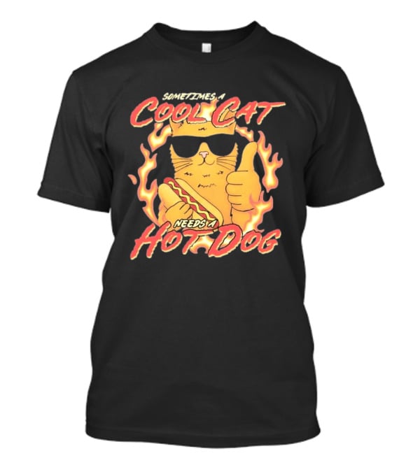 Sometimes A Cool Cat Needs A Hot Dog T-Shirt