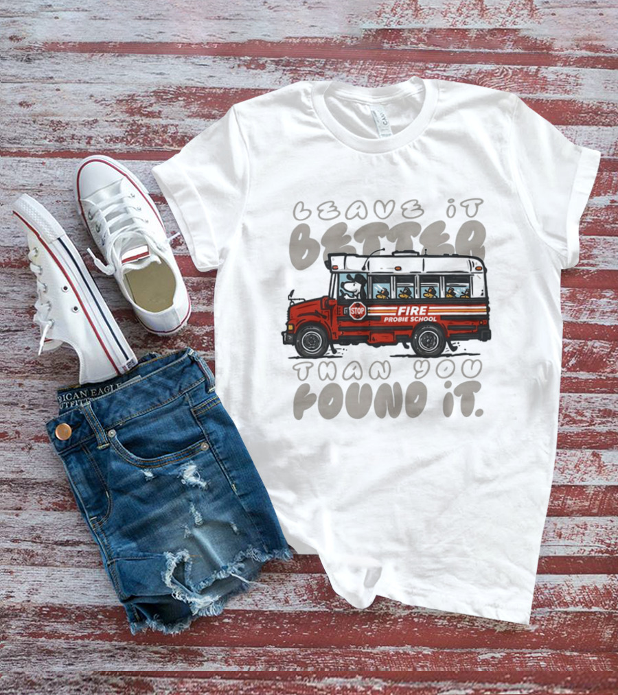 Leave It Better Than You Found It Firefighter Bus With Snoopy And Woodstock T-Shirt