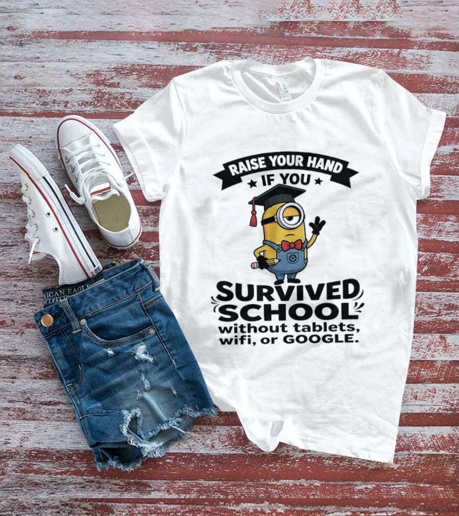 Raise Your Hand If You Survived School Without Tablets WiFi Or Google Minions T-Shirt