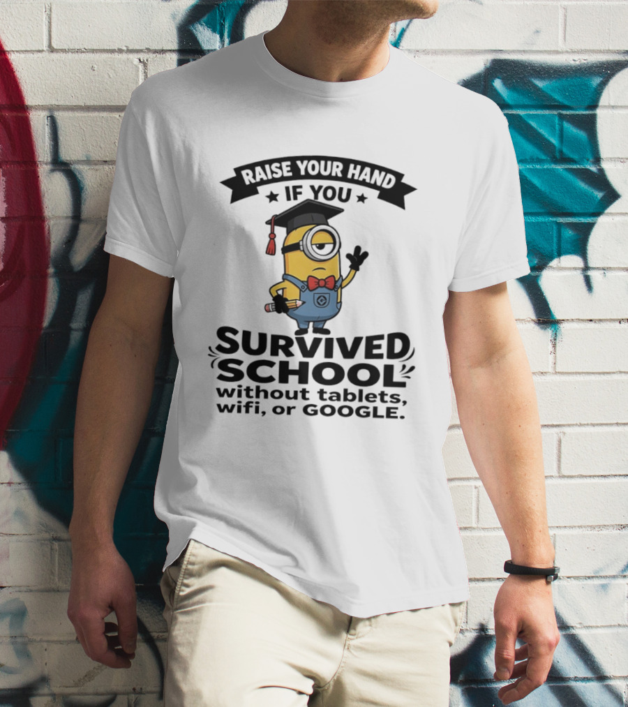 Raise Your Hand If You Survived School Without Tablets WiFi Or Google Minions T-Shirt